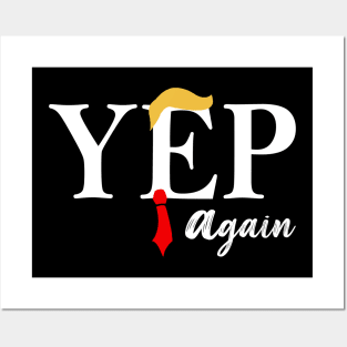 Trump Yep Again Posters and Art